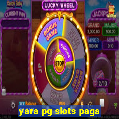 yara pg slots paga